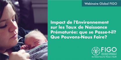 Femme blanche tenant son bébé né prématurément dans ses bras. Le texte dit: Webinaire Global FIGO: impact de l'environnement sur les taux de naissance prématurée: que se passe-t-il? Que pouvons nous faire?