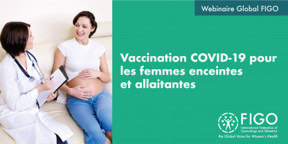 Photo d'une femme enceinte entrain de parler avec une docteur. Le texte dit Webinaire global FIGO: vaccination COVID-19 pour les femmes enceintes et allaitantes