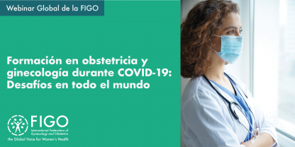 Formación en obstetricia y ginecología durante COVID-19: Desafíos en todo el mundo