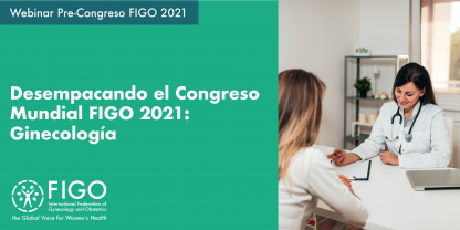 Desembalaje del Congreso Mundial FIGO 2021: Ginecología 