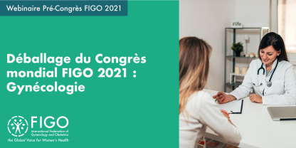 Déballage du Congrès mondial FIGO 2021 : Gynécologie