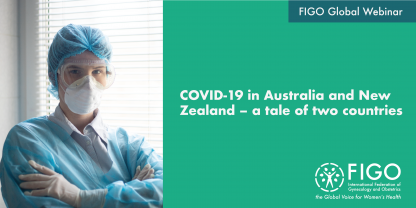 A doctor is fully protected with P.P.E., looking at the camera. The text reads FIGO Global Webinar: COVID-19 In Australia & New Zealand - a tale of two countries