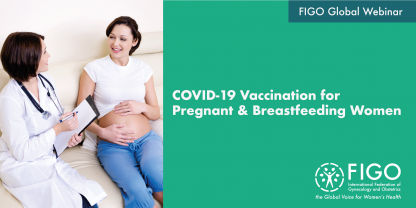 A white pregnant women talks to her female doctor, smiling. The text reads: FIGO Global Webinar: COVID-19 Vaccination for Pregnant & Breastfeeding Women