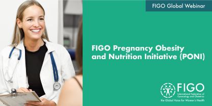 A white female doctor with a white coat and stethoscope around her neck is holding a clipboard and smiling. Next to her, the text reads "FIGO Global Webinar: FIGO Pregnancy Obesity and Nutrition Initiative (PONI"