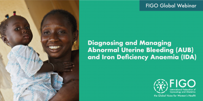 A smiling Black woman is holding a baby. Next to her, on a green background, text reads "FIGO Global Webinar: Diagnosing and Managing Abnormal Uterine Bleeding (AUB) & Iron Deficiency Anaemia (IDA) 