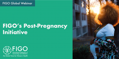 A smiling black woman holding her pregnant belly as the sun sets behind her. Next to her, the text reads: FIGO Global Webinar: FIGO's post-pregnancy Initiative