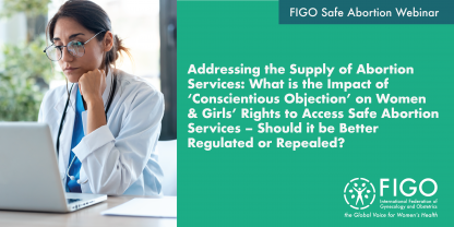  Addressing the Supply of Abortion Services: What is the Impact of ‘Conscientious Objection’ on Women/Girls’ Rights to Access Safe Abortion Services – Should it be Better Regulated or Repealed? 